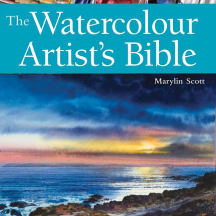 The Watercolour Artist's Bible: An Essential Reference for the Practising Artist