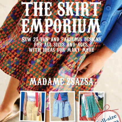 The Skirt Emporium: Sew 25 Fun and Fabulous Designs for All Sizes and Ages, with Ideas for Many More