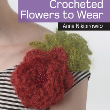 20 to Crochet Crocheted Flowers to Wear Twenty to Make