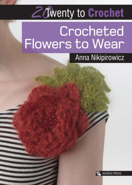 20 to Crochet Crocheted Flowers to Wear Twenty to Make