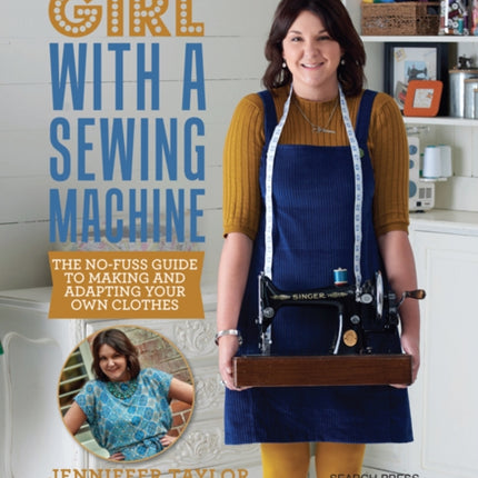 Girl with a Sewing Machine: The No-Fuss Guide to Making and Adapting Your Own Clothes