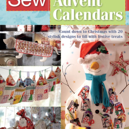 Sew Advent Calendars: Count Down to Christmas with 20 Stylish Designs to Fill with Festive Treats