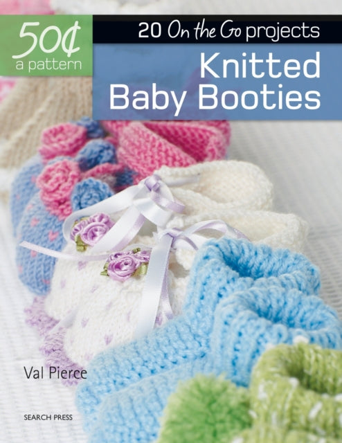 50 Cents a Pattern: Knitted Baby Booties: 20 On the Go projects