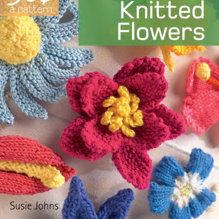 50 Cents a Pattern: Knitted Flowers: 20 On the Go projects