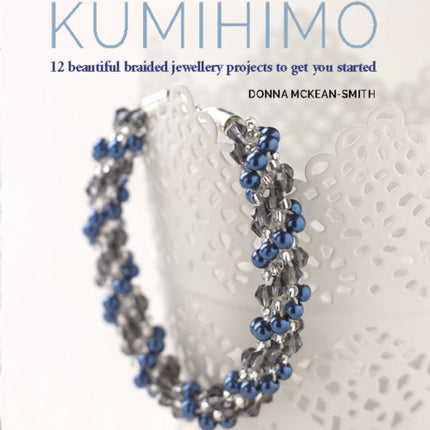 A Beginner's Guide to Kumihimo: 12 Beautiful Braided Jewellery Projects to Get You Started