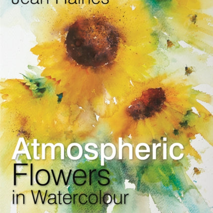 Atmospheric Flowers in Watercolour: Painting with Energy and Life