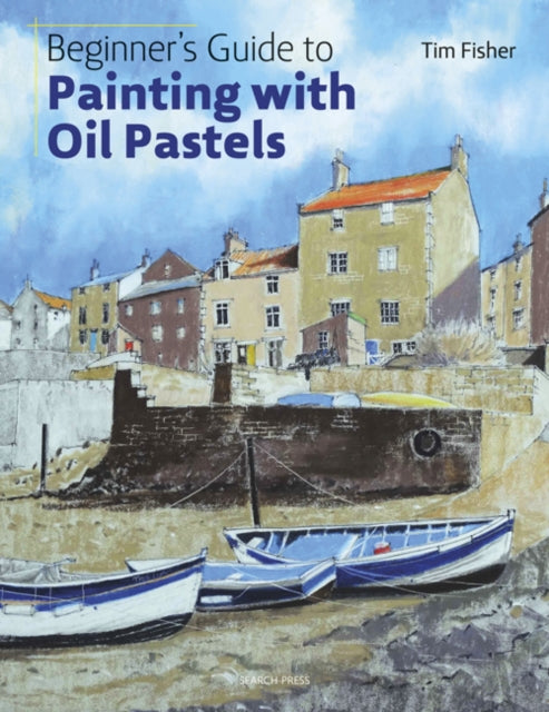 Beginner's Guide to Painting with Oil Pastels: Projects, Techniques and Inspiration to Get You Started