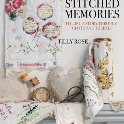 Stitched Memories: Telling a Story Through Cloth and Thread