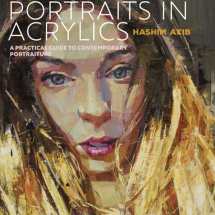 Painting Portraits in Acrylics: A Practical Guide to Contemporary Portraiture