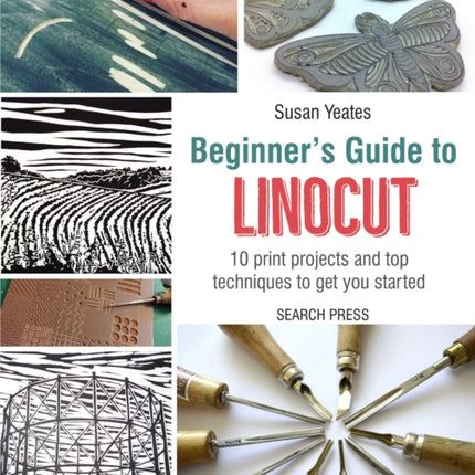 Beginner's Guide to Linocut: 10 Print Projects with Top Techniques to Get You Started