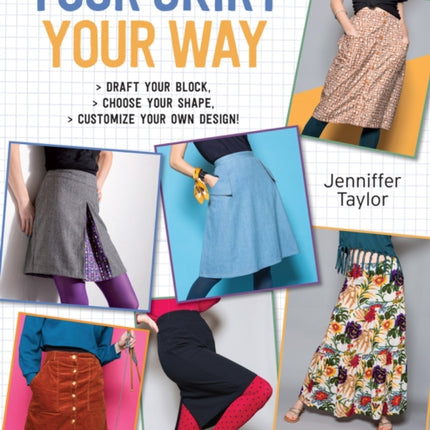 Your Skirt, Your Way: Draft Your Block, Choose Your Shape, Customize Your Own Design!