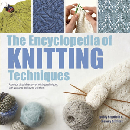 The Encyclopedia of Knitting Techniques: A Unique Visual Directory of Knitting Techniques, with Guidance on How to Use Them