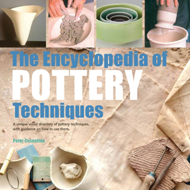 The Encyclopedia of Pottery Techniques: A Unique Visual Directory of Pottery Techniques, with Guidance on How to Use Them