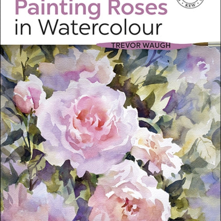 The Kew Book of Painting Roses in Watercolour