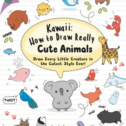 Kawaii: How to Draw Really Cute Animals: Draw Every Little Creature in the Cutest Style Ever!