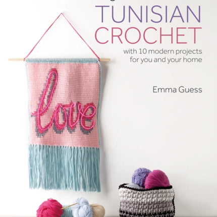 Beginner's Guide to Tunisian Crochet: With 10 Modern Projects for You and Your Home