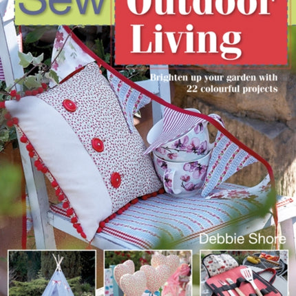 Sew Outdoor Living: Brighten Up Your Garden with 22 Colourful Projects