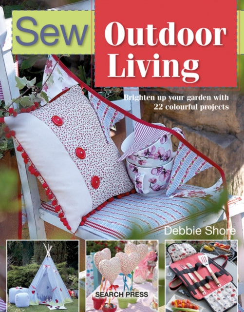 Sew Outdoor Living: Brighten Up Your Garden with 22 Colourful Projects