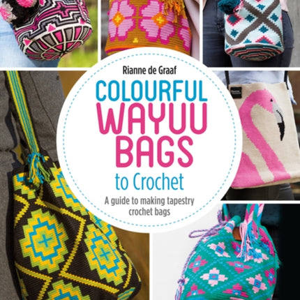 Colourful Wayuu Bags to Crochet: A Guide to Making Tapestry Crochet Bags