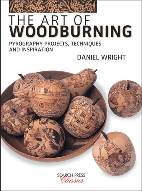 The Art of Woodburning: Pyrography Projects, Techniques and Inspiration