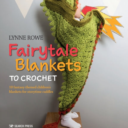 Fairytale Blankets to Crochet: 10 Fantasy-Themed Children's Blankets for Storytime Cuddles