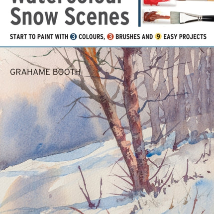 Take Three Colours: Watercolour Snow Scenes: Start to Paint with 3 Colours, 3 Brushes and 9 Easy Projects