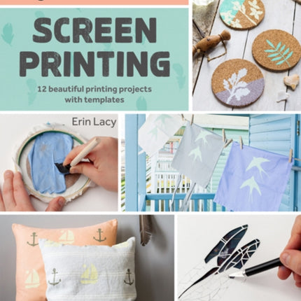 Beginner’s Guide to Screen Printing: 12 Beautiful Printing Projects with Templates