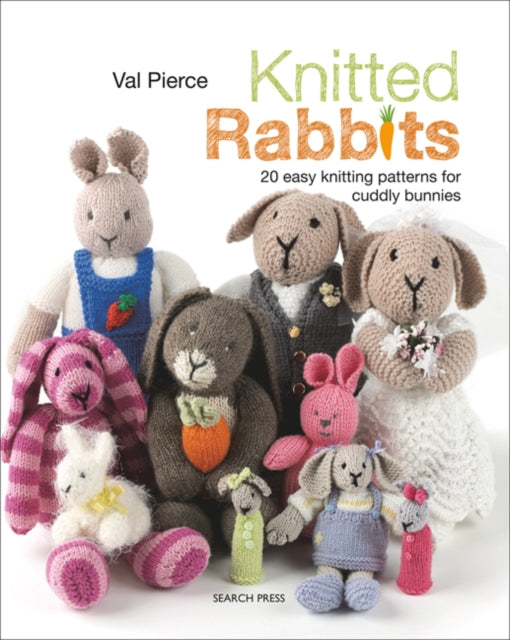 Knitted Rabbits: 20 Easy Knitting Patterns for Cuddly Bunnies