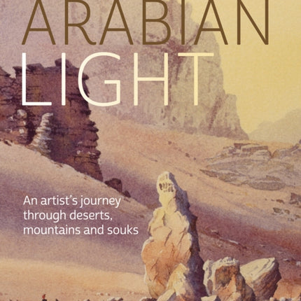 David Bellamy's Arabian Light: An Artist’s Journey Through Deserts, Mountains and Souks