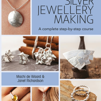 Silver Jewellery Making: A Complete Step-by-Step Course