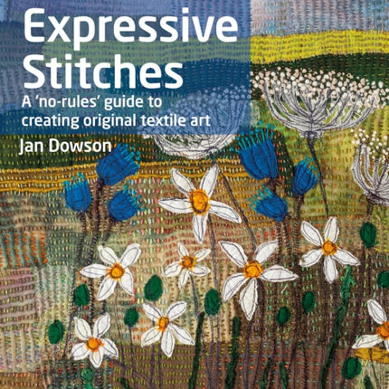 The Textile Artist: Expressive Stitches: A ‘No-Rules’ Guide to Creating Original Textile Art