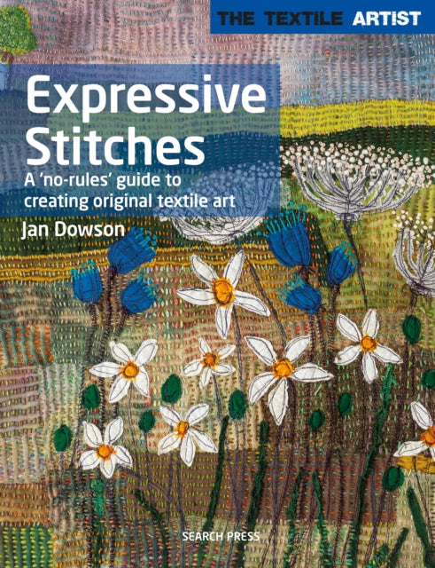 The Textile Artist: Expressive Stitches: A ‘No-Rules’ Guide to Creating Original Textile Art