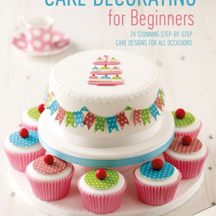 Cake Decorating for Beginners: 24 Stunning Step-by-Step Cake Designs for All Occasions