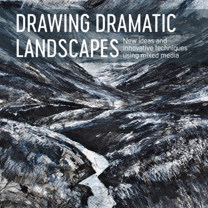 The Innovative Artist: Drawing Dramatic Landscapes: New Ideas and Innovative Techniques Using Mixed Media