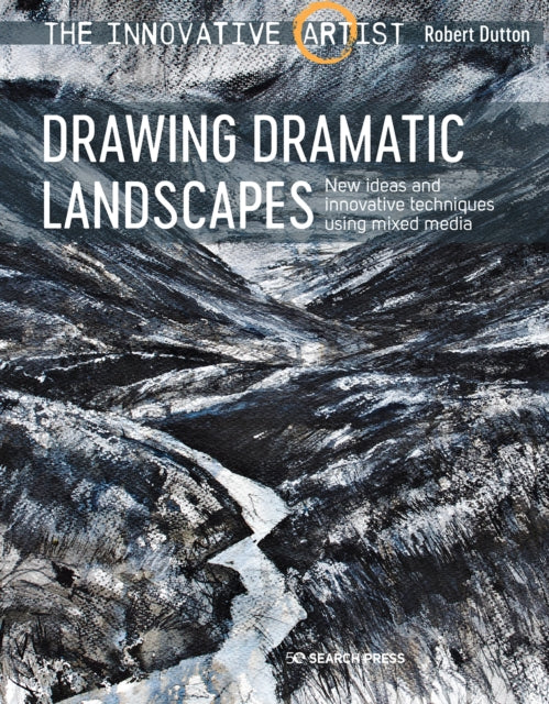 The Innovative Artist: Drawing Dramatic Landscapes: New Ideas and Innovative Techniques Using Mixed Media