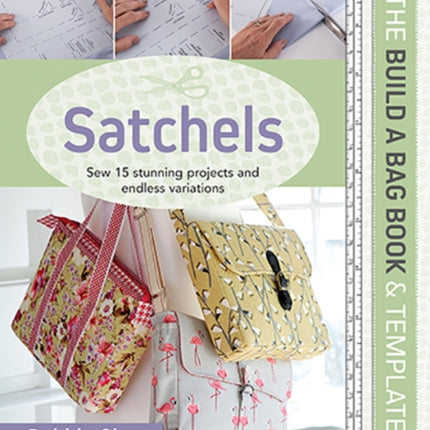 The Build a Bag Book: Satchels: Sew 15 Stunning Projects and Endless Variations