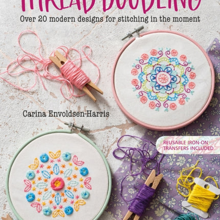 Thread Doodling: Over 20 Modern Designs for Stitching in the Moment