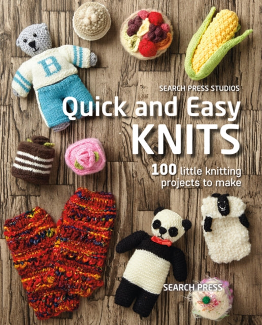 Quick and Easy Knits: 100 Little Knitting Projects to Make