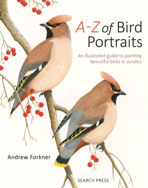 A-Z of Bird Portraits: An Illustrated Guide to Painting Beautiful Birds in Acrylics