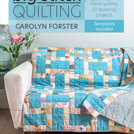 Big Stitch Quilting: A Practical Guide to Sewing and Hand Quilting 20 Stunning Projects