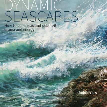 Dynamic Seascapes: How to Paint Seas and Skies with Drama and Energy