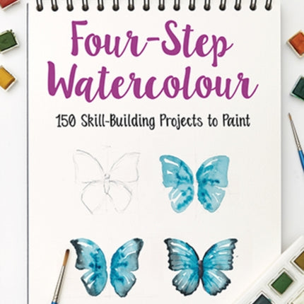 Four-Step Watercolour: 150 Skill-Building Projects to Paint