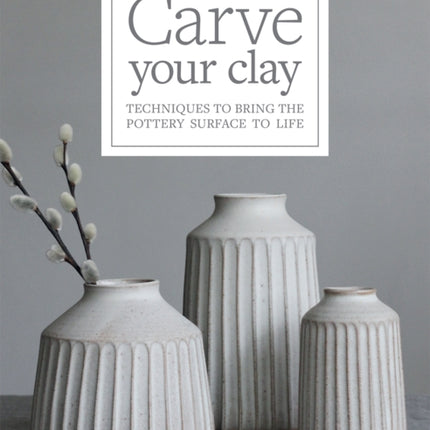 Carve Your Clay: Techniques to Bring the Pottery Surface to Life