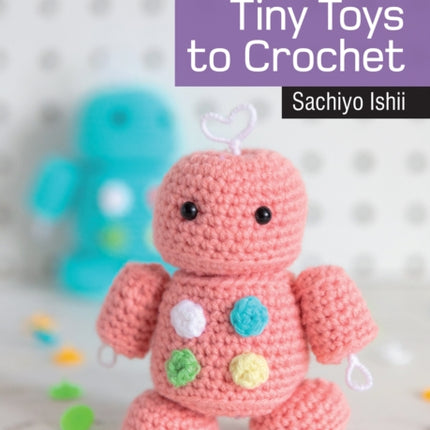 20 to Crochet: Tiny Toys to Crochet