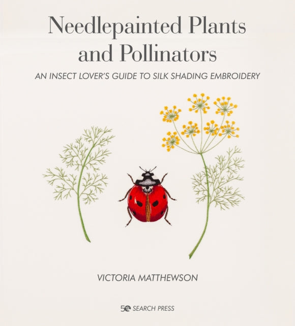 Needlepainted Plants and Pollinators: An Insect Lover’s Guide to Silk Shading Embroidery