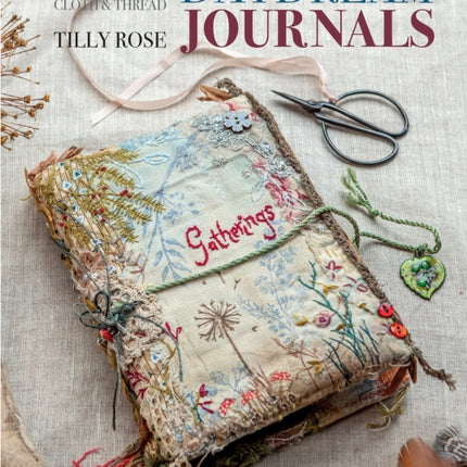 Daydream Journals: Memories, Ideas & Inspiration in Stitch, Cloth & Thread