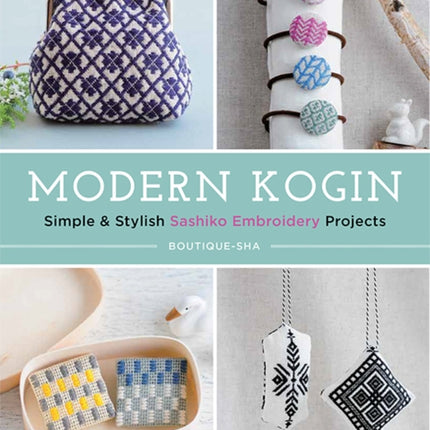 Modern Kogin: Simple & Stylish Sashiko Embroidery Projects