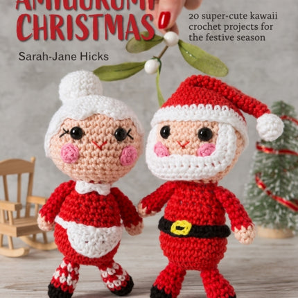 Amigurumi Christmas: 20 Super-Cute Kawaii Crochet Projects for the Festive Season