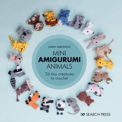 Mini Amigurumi Animals: 26 Tiny Creatures to Crochet