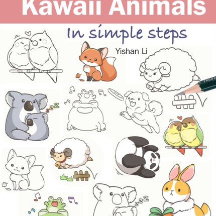 How to Draw: Kawaii Animals: In Simple Steps